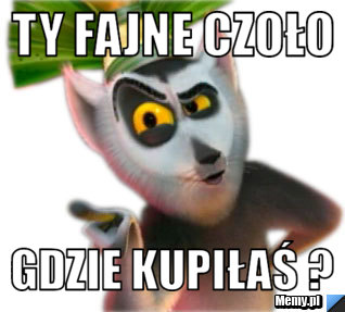 Ty fajne czoło gdzie kupiłaś ?