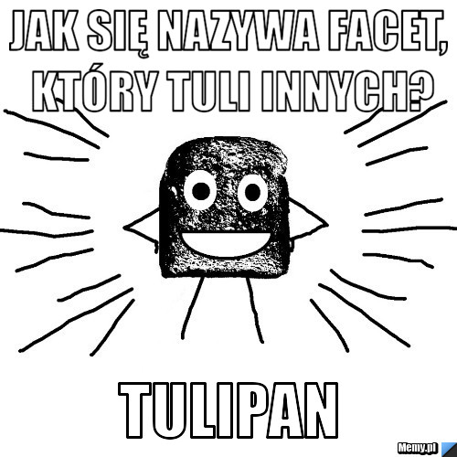 Jak się nazywa facet, który tuli innych? Tulipan