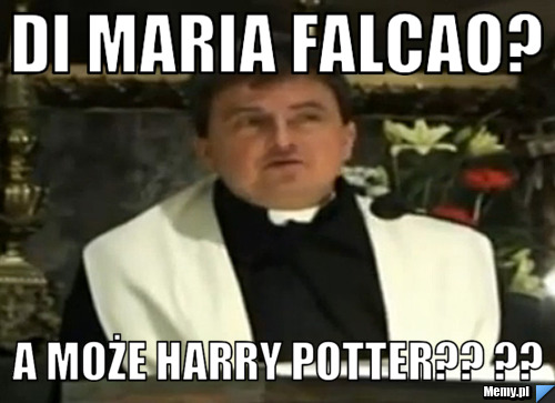 Di maria falcao? A może harry potter?? ??