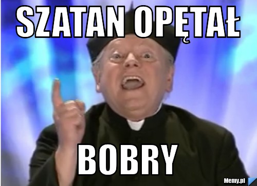 Szatan opętał Bobry 