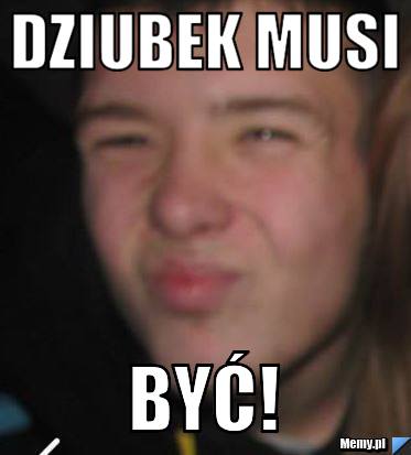 Dziubek musi być!