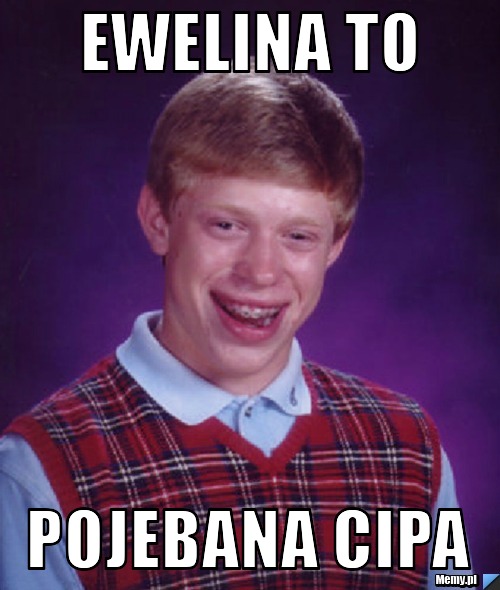 EWELINA TO POJEBANA CIPA 