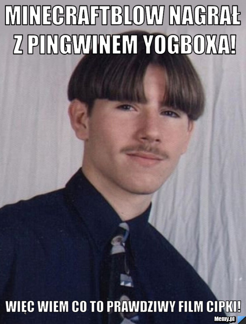 Minecraftblow nagrał z Pingwinem yogboxa! więc wiem co to prawdziwy film cipki!