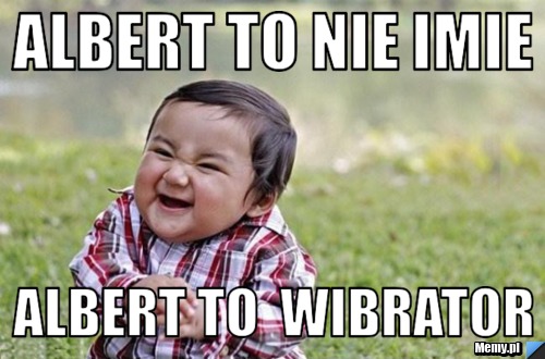 Albert to nie imie albert to  wibrator