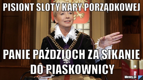 Pisiont sloty kary porządkowej panie paździoch za sikanie do piaskownicy