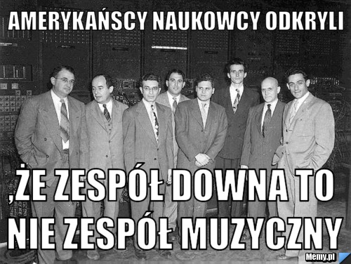 Amerykańscy naukowcy odkryli ,że zespół downa to nie zespół muzyczny