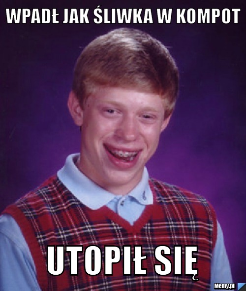 Wpadł jak śliwka w kompot utopił się