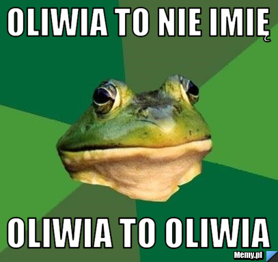 Oliwia to nie imię oliwia to oliwia