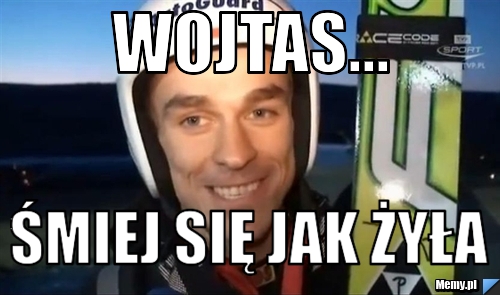 Wojtas... śmiej się jak żyła