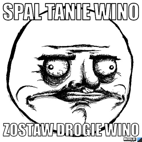 Spal Tanie Wino Zostaw Drogie Wino