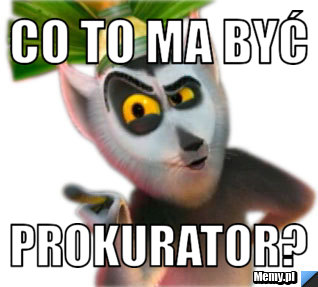 Co to ma być prokurator?