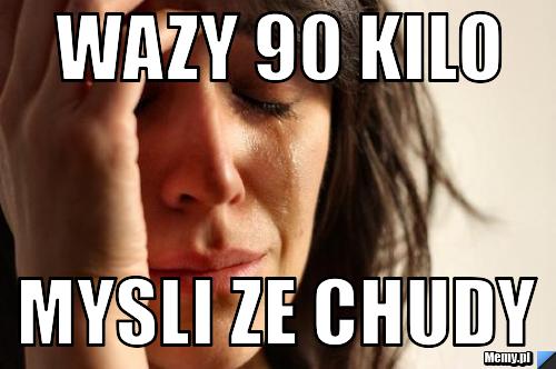 Wazy 90 kilo mysli ze chudy