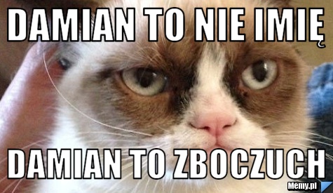 Damian to nie imię Damian to zboczuch