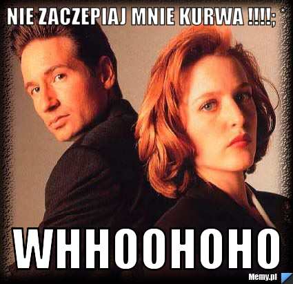 Nie zaczepiaj mnie kurwa !!!!; *  Whhoohoho