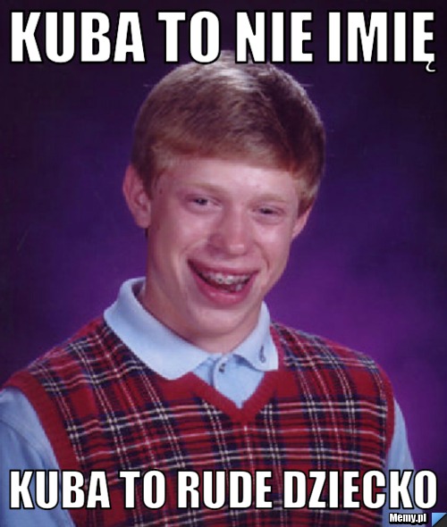 Kuba to nie imię Kuba to rude dziecko