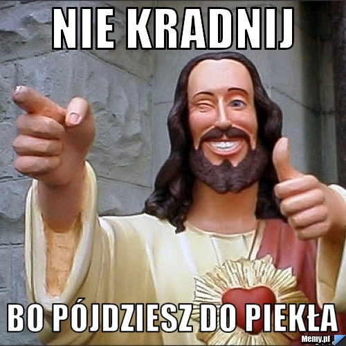 Nie kradnij bo pójdziesz do piekła