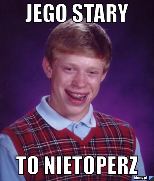 JEGO STARY TO NIETOPERZ