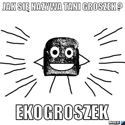 JAK SIĘ NAZYWA TANI GROSZEK ? EKOGROSZEK