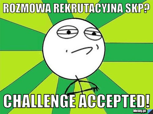 Rozmowa rekrutacyjna skp? challenge accepted!