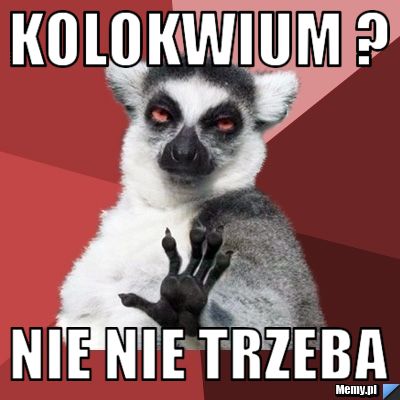Kolokwium ? Nie nie trzeba