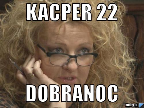 Kacper 22 dobranoc