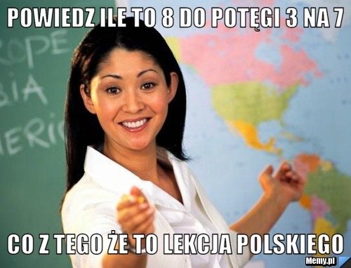 Powiedz ile to 8 do potęgi 3 na 7 co z tego że to lekcja polskiego