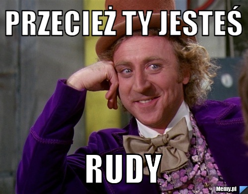 Przecież ty jesteś RUDY - Memy.pl