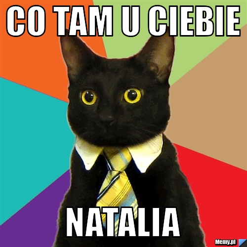 Co tam u ciebie natalia
