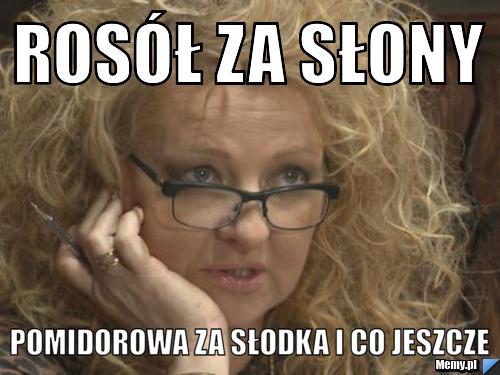 Rosół za słony pomidorowa za słodka i co jeszcze