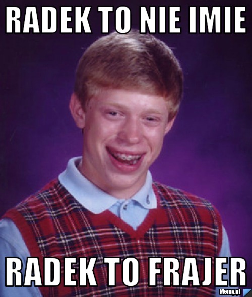 Radek to nie imie Radek to frajer