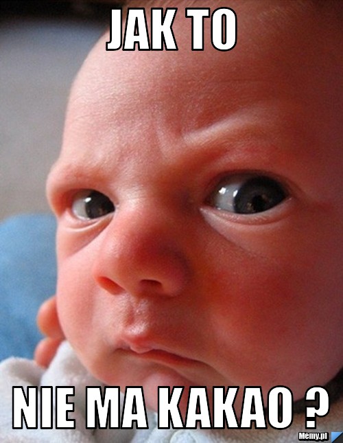 Jak to nie ma kakao ?