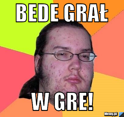 BEDE GRAŁ W GRE! 