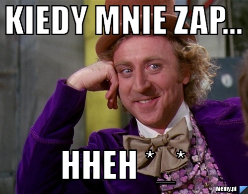 Kiedy mnie zap... hheh *_*