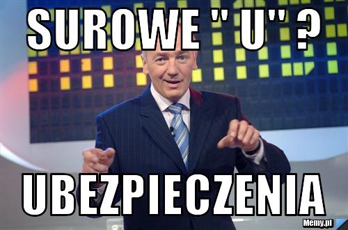 Surowe " u" ? ubezpieczenia