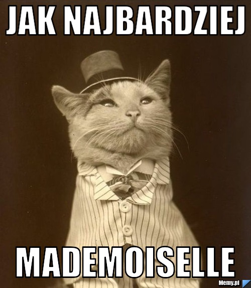 Jak najbardziej mademoiselle