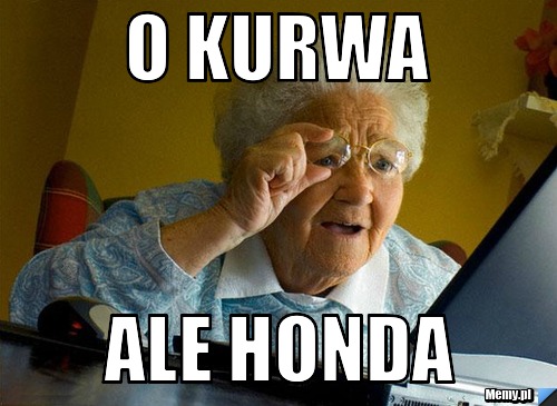 O kurwa  ale honda