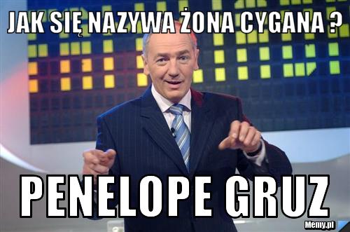 Jak się nazywa żona cygana ?  penelope gruz