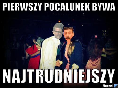 Pierwszy pocałunek bywa najtrudniejszy 