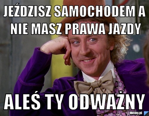 Jeździsz samochodem a nie masz prawa jazdy aleś ty odważny 