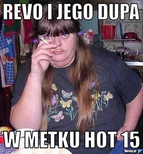 Revo i jego dupa  w metku hot 15