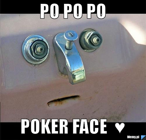 Po po po  poker face  ♥ 
