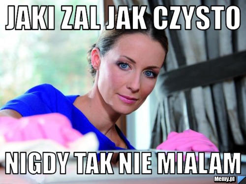Jaki zal jak czysto  nigdy tak nie mialam