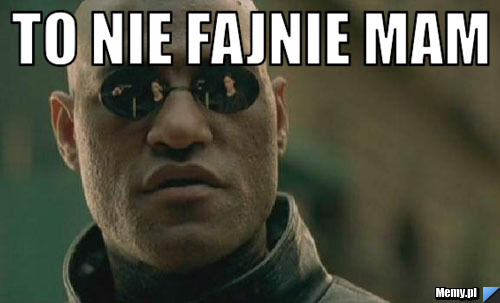 To nie fajnie mam 
