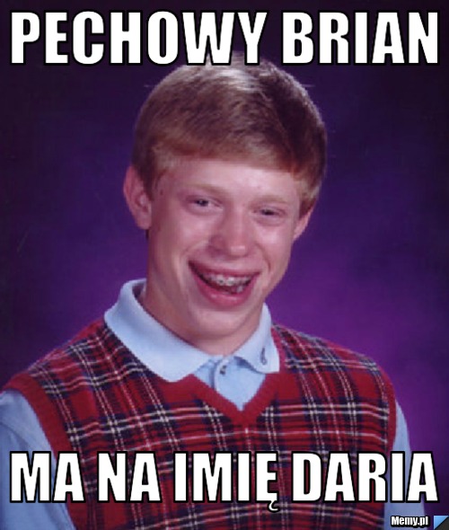 Pechowy brian ma na imię daria