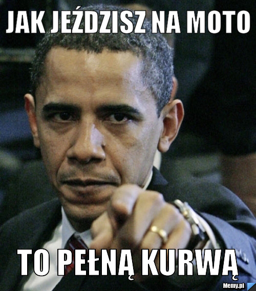 JAK JEŹDZISZ NA MOTO TO PEŁNĄ KURWĄ