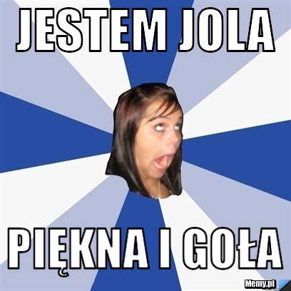 Jestem Jola Piękna i goła