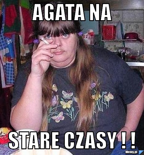 Agata na  Stare czasy ! ! 