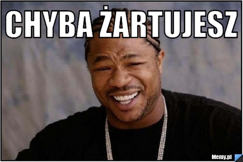 Chyba żartujesz 