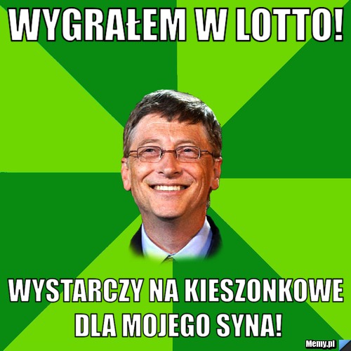 Wygrałem w Lotto! Wystarczy na kieszonkowe dla mojego syna!