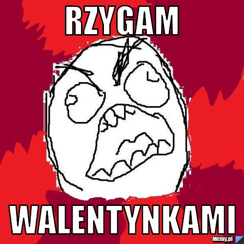 Rzygam walentynkami